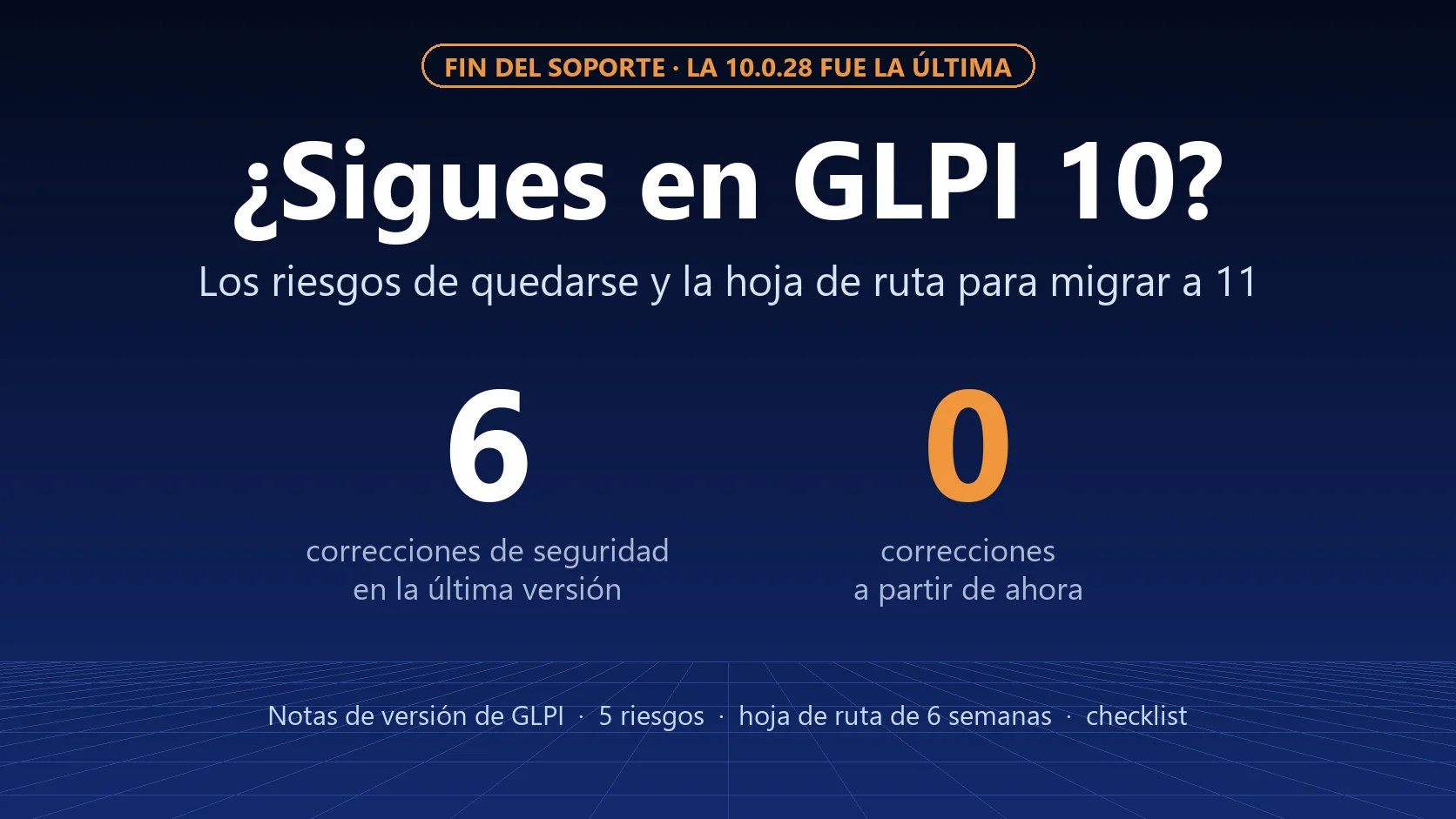 ¿Sigue en GLPI 10? Los riesgos de quedarse y la hoja de ruta para migrar a la 11